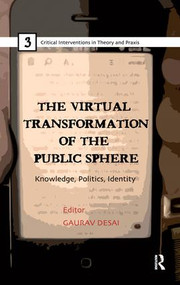 The Virtual Transformation of the Public Sphere (Knowledge, Politics, Identity) - 9781138660243 by Gaurav Desai, 9781138660243