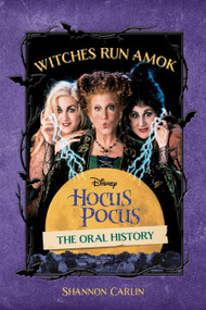 Witches Run Amok (The Oral History of Disney's Hocus Pocus) by Shannon Carlin, 9781368094665
