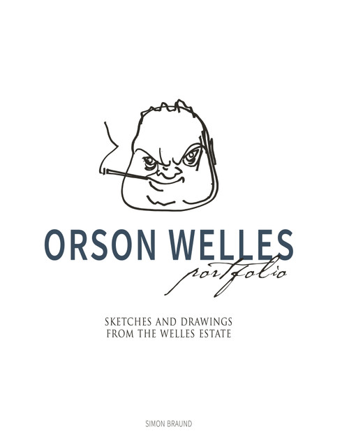 Orson Welles Portfolio (Sketches and Drawings from the Welles Estate) by Simon Braund, 9781789090321