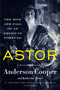 Astor (The Rise and Fall of an American Fortune) - 9780062964663 by Anderson Cooper, Katherine Howe, 9780062964663