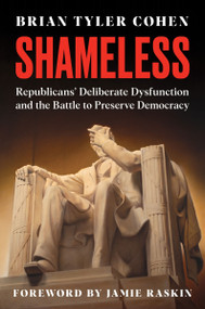 Shameless (Republicans' Deliberate Dysfunction and the Battle to Preserve Democracy) by Brian Tyler Cohen, 9780063392885