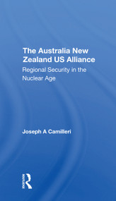 The Australianew Zealandu.s. Alliance (Regional Security In The Nuclear Age) by Joseph A Camilleri, 9780367305710