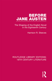 Before Jane Austen (The Shaping of the English Novel in the Eighteenth Century) by Harrison R. Steeves, 9780367819217