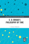 C. D. Broad's Philosophy of Time by L. Nathan Oaklander, 9780367503093