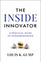 The Inside Innovator (A Practical Guide to Intrapreneurship) by Louis K. Gump, 9781639080946