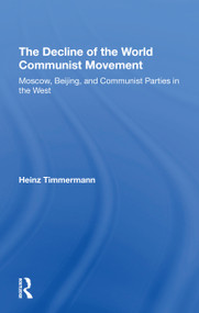 The Decline Of The World Communist Movement (Moscow, Beijing, And Communist Parties In The West) - 9780367306656 by Heinz Timmermann, 9780367306656