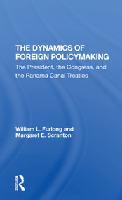 The Dynamics Of Foreign Policymaking (The President, The Congress, And The Panama Canal Treaties) - 9780367306854 by William L Furlong, Margaret E Scranton, 9780367306854