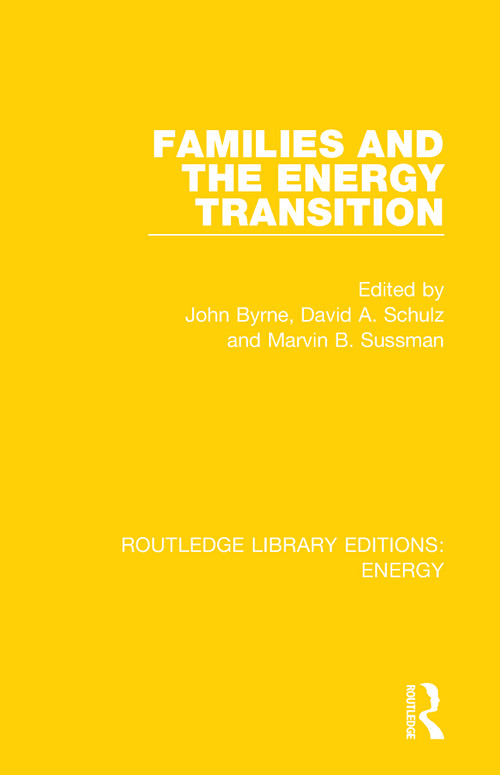 Families and the Energy Transition by John Byrne, David A. Schulz, Marvin B. Sussman, 9780367211271
