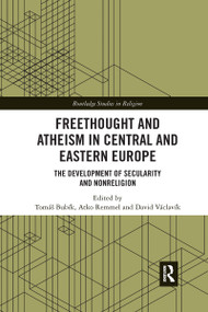 Freethought and Atheism in Central and Eastern Europe (The Development of Secularity and Non-Religion) - 9781032173795 by Tomáš Bubík, Atko Remmel, David Václavík, 9781032173795