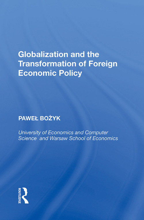 Globalization and the Transformation of Foreign Economic Policy by Pawel Bozyk, 9781138357013