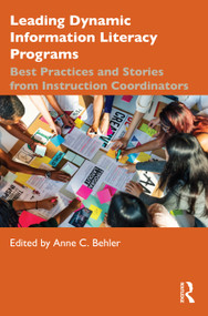 Leading Dynamic Information Literacy Programs (Best Practices and Stories from Instruction Coordinators) by Anne C. Behler, 9780367462796