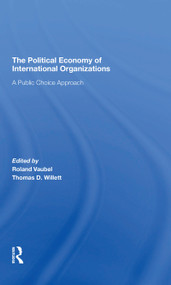 The Political Economy Of International Organizations (A Public Choice Approach) by Roland Vaubel, Thomas D Willett, 9780367310370