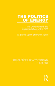 The Politics of Energy (The Development and Implementation of the NEP) by Bruce Doern, Glen Toner, 9780367211295