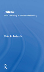 Portugal (From Monarchy To Pluralist Democracy) by Walter C Opello Jr, 9780367299392