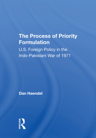 The Process Of Priority Formulation (U.s. Foreign Policy In The Indopakistani War Of 1971) by Dan Haendel, 9780367310844