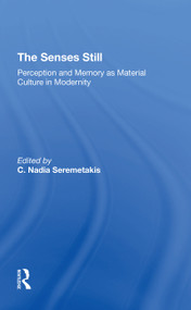The Senses Still (Perception And Memory As Material Culture In Modernity) by C. Nadia Seremetakis, C Nadia Seremetakis, 9780367311216