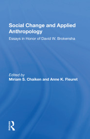 Social Change And Applied Anthropology (Essays In Honor Of David W. Brokensha) by Miriam Chaiken, Anne K. Fleuret, 9780367302924
