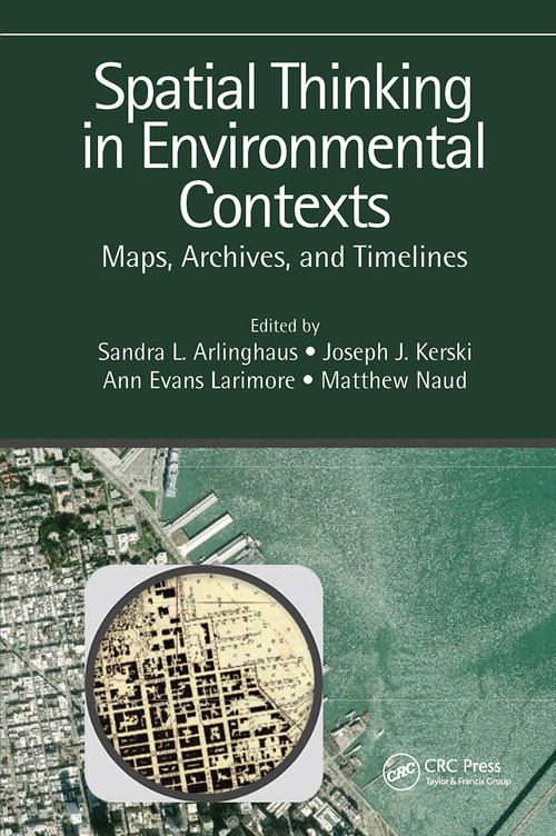 Spatial Thinking in Environmental Contexts (Maps, Archives, and Timelines) by Sandra Lach Arlinghaus, Joseph J. Kerski, Ann Evans Larimore, Matthew Naud, 9781138747319