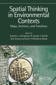 Spatial Thinking in Environmental Contexts (Maps, Archives, and Timelines) by Sandra Lach Arlinghaus, Joseph J. Kerski, Ann Evans Larimore, Matthew Naud, 9781138747319