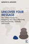 Uncover Your Message (The 3-Step Process for Presenting Your Ideas Effectively and Persuasively, Globally and Locally) by Natsuyo N. Lipschutz, 9781032596525