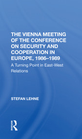 The Vienna Meeting Of The Conference On Security And Cooperation In Europe, 19861989 (A Turning Point In Eastwest Relations) - 9780367312541 by Stefan Lehne, 9780367312541