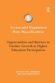 Access and Expansion Post-Massification (Opportunities and Barriers to Further Growth in Higher Education Participation) by Ben Jongbloed, Hans Vossensteyn, 9781138999817