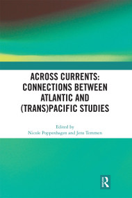 Across Currents: Connections Between Atlantic and (Trans)Pacific Studies by Nicole Poppenhagen, Jens Temmen, 9780367665395