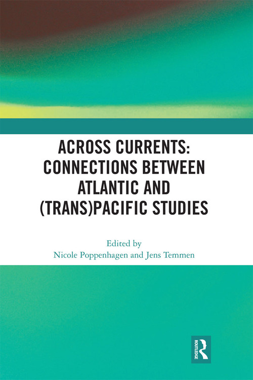 Across Currents: Connections Between Atlantic and (Trans)Pacific Studies by Nicole Poppenhagen, Jens Temmen, 9780367665395
