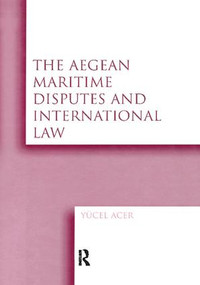 The Aegean Maritime Disputes and International Law by Yucel Acer, 9781138251687