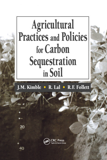 Agricultural Practices and Policies for Carbon Sequestration in Soil by John M. Kimble, Rattan Lal, Ronald F. Follett, 9780367578657