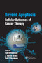 Beyond Apoptosis (Cellular Outcomes of Cancer Therapy) by Igor B. Roninson, J. Martin Brown, Dale E. Bredesen, 9780367386849