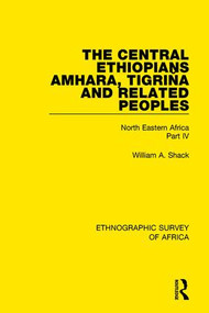 The Central Ethiopians, Amhara, Tigriňa and Related Peoples (North Eastern Africa Part IV) - 9781138234239 by William A. Shack, 9781138234239