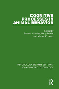 Cognitive Processes in Animal Behavior by Stewart H. Hulse, Harry Fowler, Werner K. Honig, 9781138562233