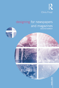 Designing for Newspapers and Magazines by Chris Frost, 9780415666541