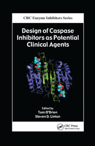 Design of Caspase Inhibitors as Potential Clinical Agents by Tom O'Brien, Steven D. Linton, 9780367386573