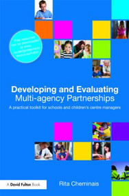 Developing and Evaluating Multi-Agency Partnerships (A Practical Toolkit for Schools and Children's Centre Managers) by Rita Cheminais, 9780415556583