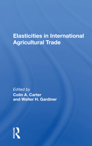 Elasticities In International Agricultural Trade by Colin Carter, 9780367161958