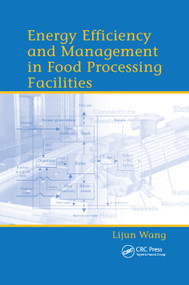 Energy Efficiency and Management in Food Processing Facilities by Lijun Wang, 9780367386252