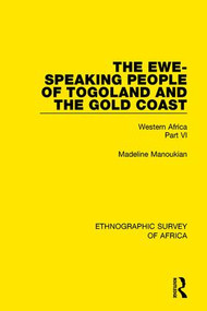 The Ewe-Speaking People of Togoland and the Gold Coast (Western Africa Part VI) - 9781138239401 by Madeline Manoukian, 9781138239401