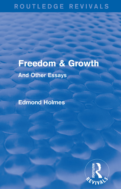 Freedom & Growth (Routledge Revivals) (And Other Essays) - 9781138203815 by Edmond Holmes, 9781138203815