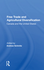 Free Trade And Agricultural Diversification (Canada And The United States) by Andrew Schmitz, 9780367163358