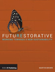FutuREstorative (Working Towards a New Sustainability) by Martin Brown, 9781859466308