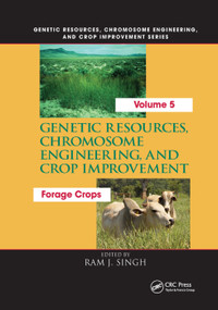 Genetic Resources, Chromosome Engineering, and Crop Improvement: (Forage Crops, Vol 5) by Ram J. Singh, 9780367386023