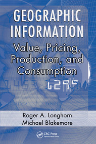 Geographic Information (Value, Pricing, Production, and Consumption) by Roger A. Longhorn, Michael Blakemore, 9780367577582