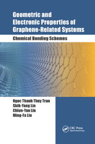 Geometric and Electronic Properties of Graphene-Related Systems (Chemical Bonding Schemes) by Ngoc Thanh Thuy Tran, Shih-Yang Lin, Chiun-Yan Lin, Ming-Fa Lin, 9780367892043