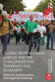 Global Restructuring, Labour and the Challenges for Transnational Solidarity by Andreas Bieler, Ingemar Lindberg, 9780415502375