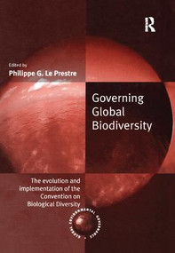 Governing Global Biodiversity (The Evolution and Implementation of the Convention on Biological Diversity) by Philippe G. Le Prestre, 9781138258198