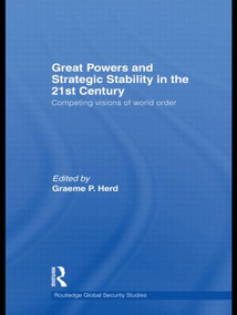 Great Powers and Strategic Stability in the 21st Century (Competing Visions of World Order) by Graeme P. Herd, 9780415585798