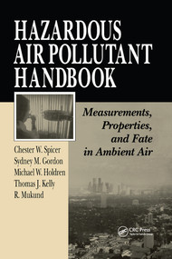 Hazardous Air Pollutant Handbook (Measurements, Properties, and Fate in Ambient Air) by Chester W. Spicer, Sydney M. Gordon, Thomas J. Kelly, Michael W. Holdren, R. Mukund, 9780367578619