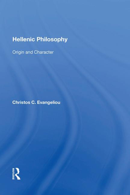 Hellenic Philosophy (Origin and Character) by Christos C. Evangeliou, 9781138619913